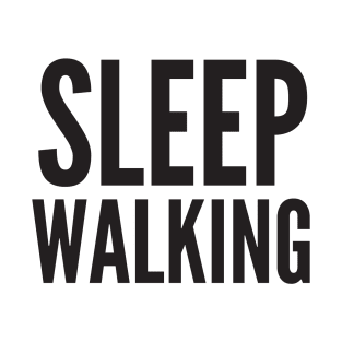 SLEEP WALKING T-Shirt