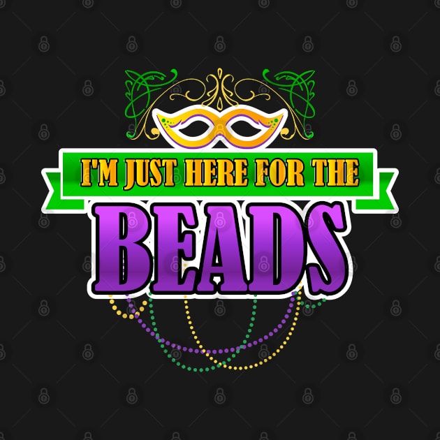 I'm Just Here For The Beads by TeddyTees