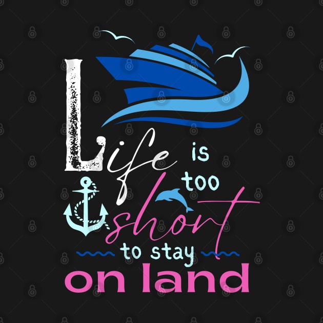 Life is too Short to Stay on Land by TravelTeezShop