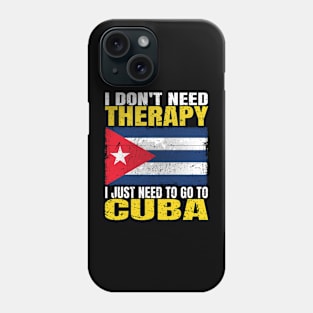 I Don't Need Therapy I Just Need To Go To Cuba Cuban Flag Phone Case