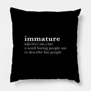 Immature - dictionary definition Pillow