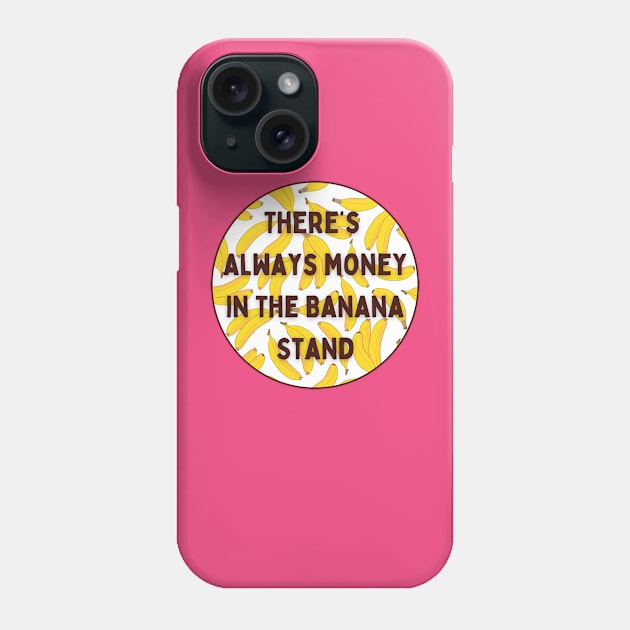 There's Always Money In The Banana Stand Phone Case by Dream Station