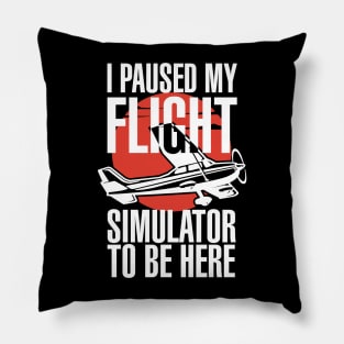 I Paused My Flight Simulator To Be Here Pillow