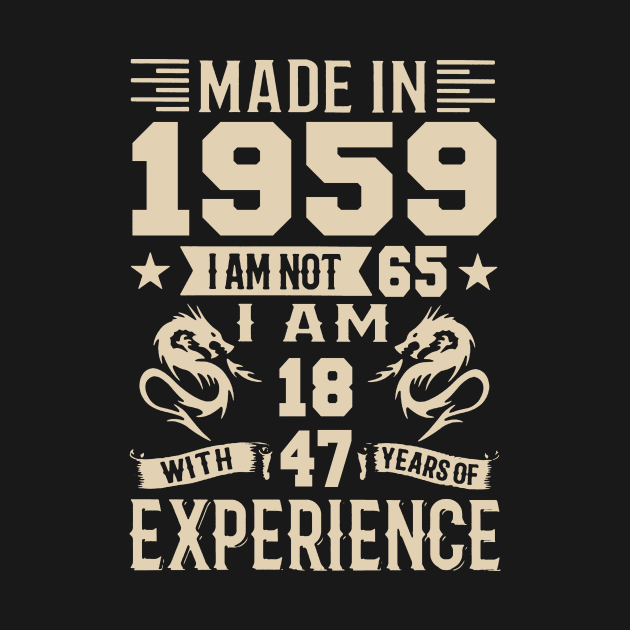 Made In 1959 I Am Not 65 I Am 18 With 47 Years Of Experience by Happy Solstice