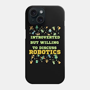 Introverted But Willing To Discuss Robotics Phone Case