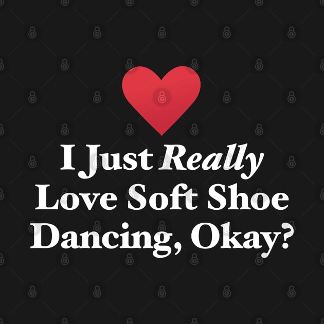 I Just Really Love Soft Shoe Dancing, Okay? by MapYourWorld