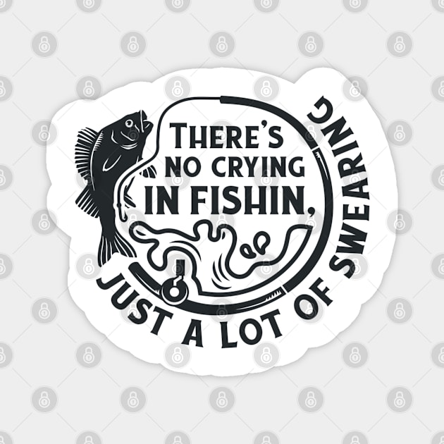 There's No Crying In Fishin, Just a Lot Of Swearing Magnet by The Minimalist