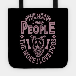 The more I meet people the more I love dogs Tote