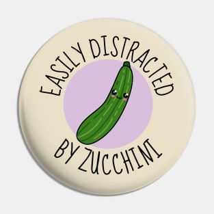 Easily Distracted By Zucchini Funny Pin
