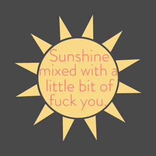 Sunshine mixed with a little bit of fuck you. T-Shirt