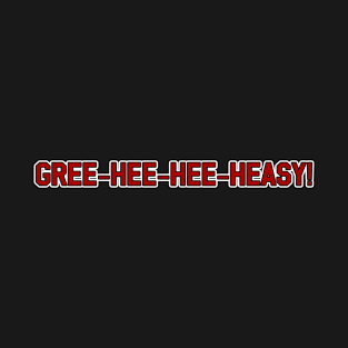 Gree-Hee-Hee-Heasy T-Shirt