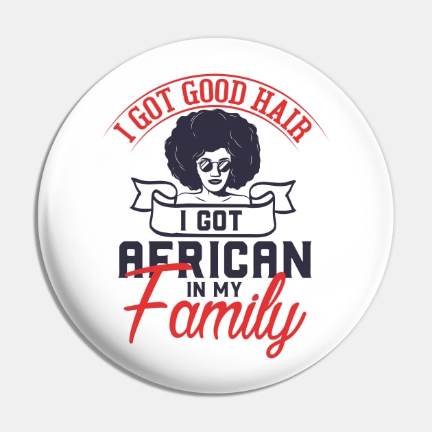 I got good hair I got African in my family Pin by UrbanLifeApparel