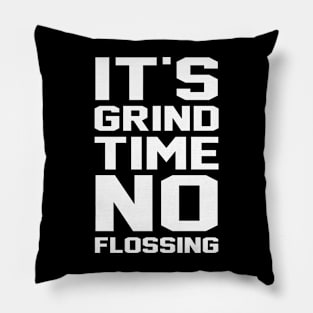 It's Grind Time To Flossing Pillow