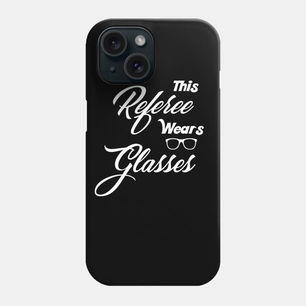 This Referee Wears Glasses Phone Case by TriHarder12