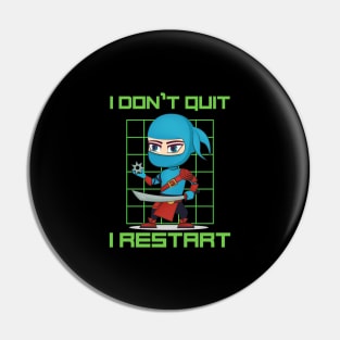 I don't quit, I restart Pin