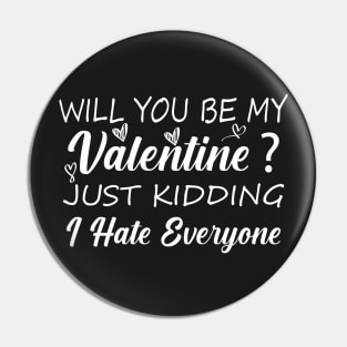 Funny Valentine Shirt, Valentine's Day Shirt, Funny Sarcastic Shirt,Will You Be My Valentine, Just Kidding I Hate Everyone, Pin