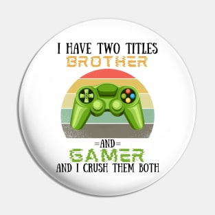 I Have Two Titles Brother And Gamer, Funny Video Games Player Lover Gift Pin