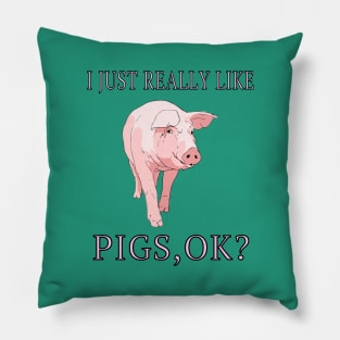 I Just Really Like Pigs, OK? Farm Animals Lover Gift Pillow