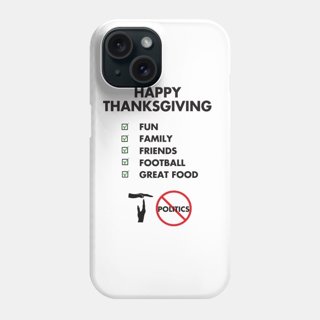 Thanksgiving Day, Fun, Family, No Politics Phone Case by emupeet