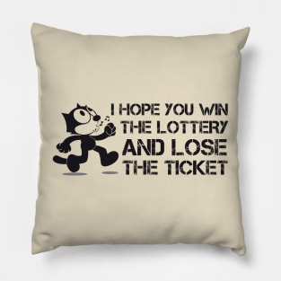 I Hope you win the lottery and lose the ticket Pillow