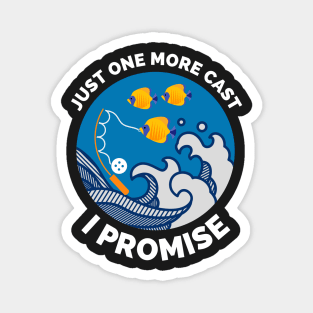 Just One More Cast I Promise - Gift Ideas For Fishing, Adventure and Nature Lovers - Gift For Boys, Girls, Dad, Mom, Friend, Fishing Lovers - Fishing Lover Funny Magnet