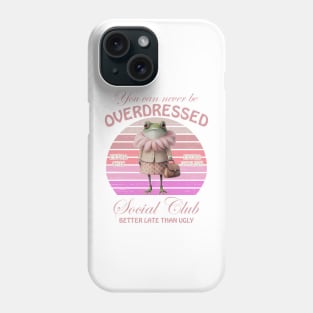 You Can Never Be Overdressed Wondermorestudio Extra Chic Extra Stylish Social Club Better Late Than Ugly Phone Case