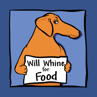 Will Whine for Food T-Shirt