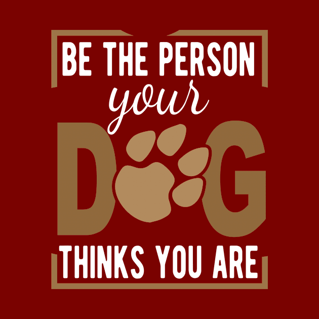 Be The Person Your Dog Thinks You Are by key_ro