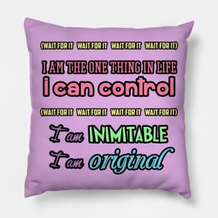 Wait for it I am inimitable I am original Pillow