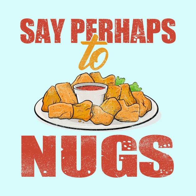 say perhaps to nuggies, nuggets by nowsadmahi