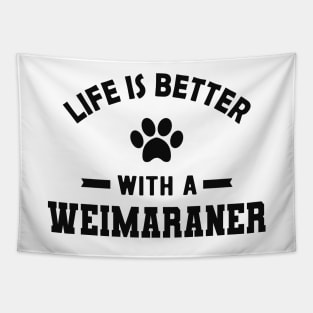 Weimaraner Dog - Life is better with a weimaraner Tapestry