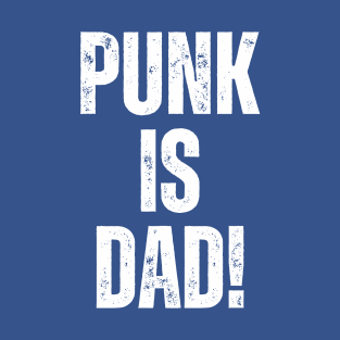 PUNK IS DAD! T-Shirt