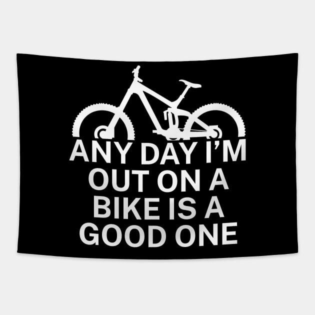 Any day Im out on a bike is a good one Tapestry by maxcode