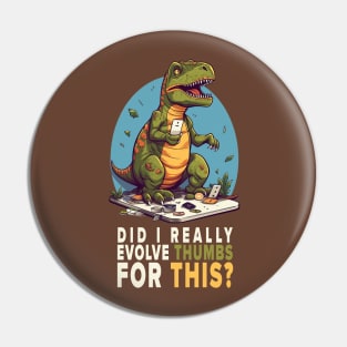 Disillusioned T-REX - Did I really evolve thumbs for this? Pin