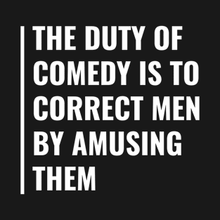 Comedy Correct Men By Amusing Them. Comedian Quote T-Shirt