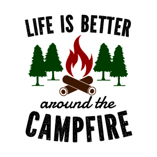 Life Is Better Around The Campfire T-Shirt