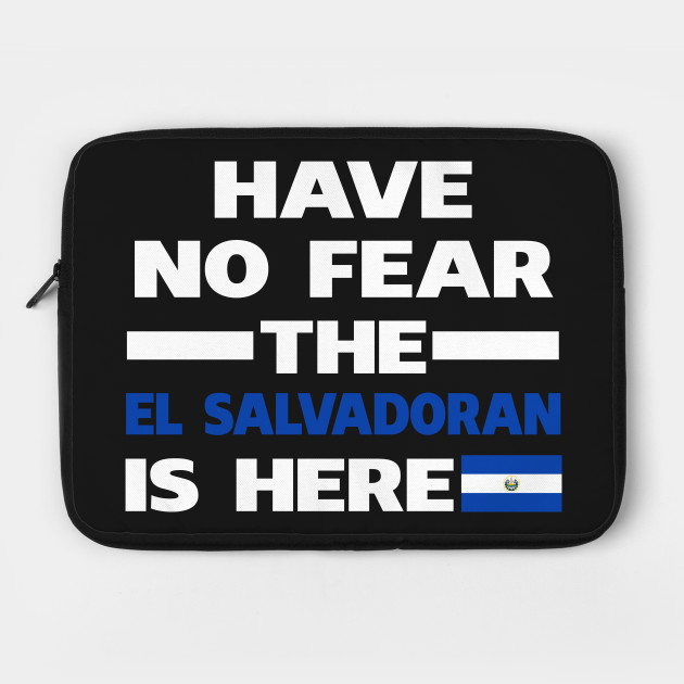 Have No Fear The Salvadoran Is Here Proud