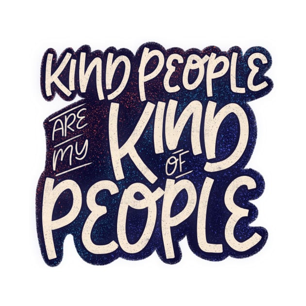 Kind People Are My Kind Of People by ChloesNook