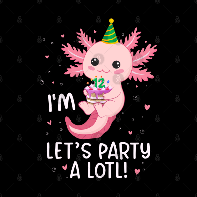 Funny 12th Birthday I'm 12 Years Old lets party Axolotl by Msafi