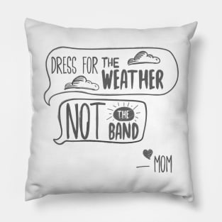 Dress for the Weather not the band Pillow