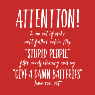 ATTENTION! Stupid People Filter and Give A Damn Batteries Stopped working T-Shirt