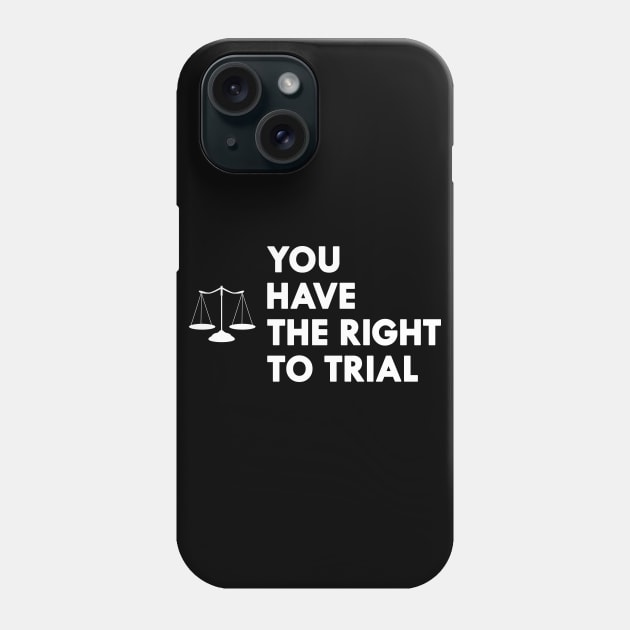 Lawyer - You have the right to trial Phone Case by KC Happy Shop