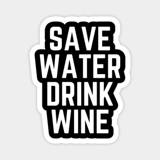 Save Water Drink Wine - Wine Lover Wine Gift Wine Quote Wine is Life Wine is Bae Magnet