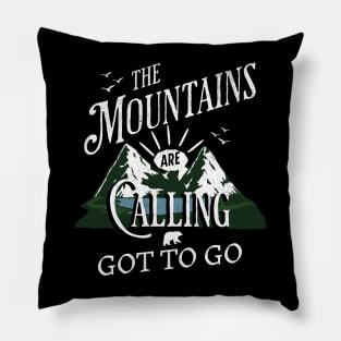 The Mountains Are Calling Got To Go Pillow