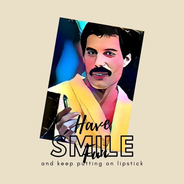 Have Fun, smile and keep putting on lipstick by PersianFMts