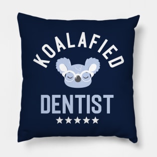 Koalafied Dentist - Funny Gift Idea for Dentists Pillow