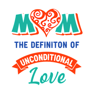 Mom the definition of unconditional love T-Shirt