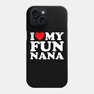 I Love My Fun Nana Phone Case