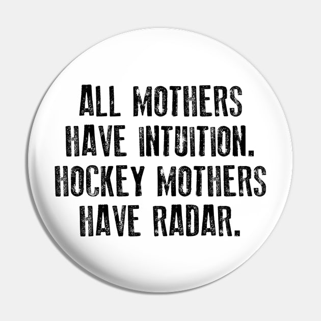 All Mothers Have Intuition Hockey Mothers Have Radar Pin by TeeLand