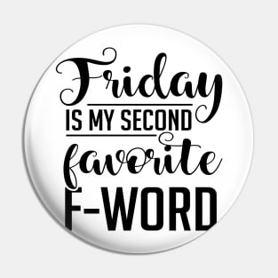 Friday Is My Second Favorite F-Word Pin